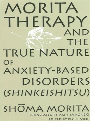 cover image of Morita Therapy and the True Nature of Anxiety-Based Disorders (Shinkeishitsu)